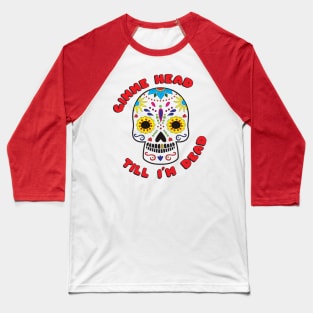 Gimme Head Till I'm Dead Baseball T-Shirt